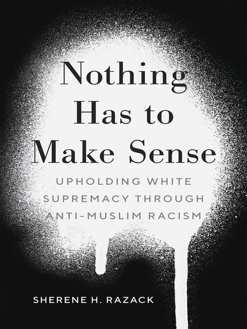 Title details for Nothing Has to Make Sense by Sherene H. Razack - Available